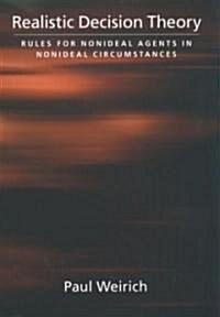 Realistic Decision Theory: Rules for Nonideal Agents in Nonideal Circumstances (Hardcover)