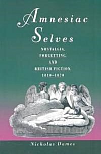 Amnesiac Selves: Nostalgia, Forgetting, and British Fiction, 1810-1870 (Paperback)
