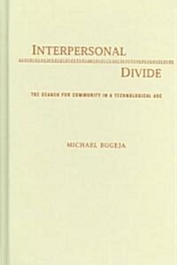 Interpersonal Divide: The Search for Community in a Technological Age (Hardcover)