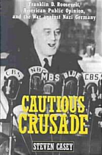 Cautious Crusade: Franklin D. Roosevelt, American Public Opinion, and the War Against Nazi Germany (Paperback)