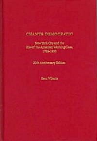 Chants Democratic: New York City and the Rise of the American Working Class, 1788-1850 (Hardcover, 20, Anniversary)