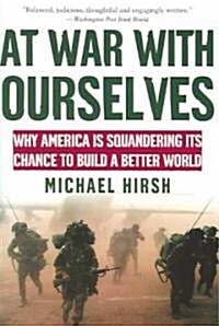 At War with Ourselves: Why America Is Squandering Its Chance to Build a Better World (Paperback)