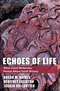 Echoes of Life: What Fossil Molecules Reveal about Earth History (Hardcover)