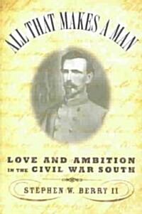 All That Makes a Man: Love and Ambition in the Civil War South (Paperback)