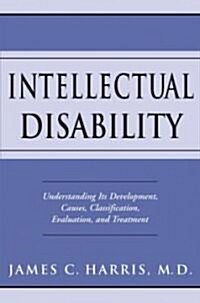 Intellectual Disability: Understanding Its Development, Causes, Classification, Evaluation, and Treatment (Hardcover)