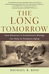 The Long Tomorrow: How Advances in Evolutionary Biology Can Help Us Postpone Aging (Hardcover)