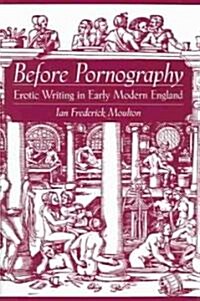Before Pornography: Erotic Writing in Early Modern England (Paperback)