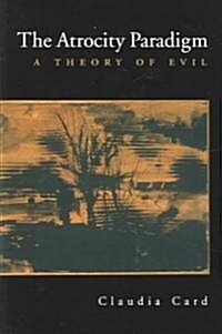 The Atrocity Paradigm: A Theory of Evil (Paperback)