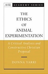 [중고] The Ethics of Animal Experimentation: A Critical Analysis and Constructive Christian Proposal (Hardcover)