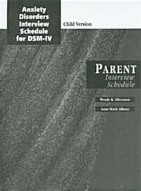 Anxiety Disorders Interview Schedule for DSM-IV: Child Version: Parent Interview Schedule (Paperback)