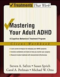 [중고] Mastering Your Adult ADHD: A Cognitive-Behavioral Treatment Program Client Workbook (Paperback)