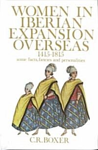 Women in Iberian Expansion Overseas, 1415-1815: Some Facts, Fancies, and Personalities (Hardcover)