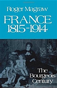 France 1815-1914:: The Bourgeois Century (Paperback)