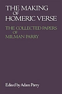 The Making of Homeric Verse: The Collected Papers of Milman Parry (Paperback)