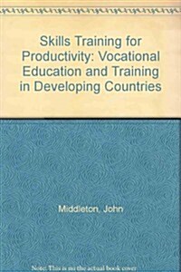 Skills Training for Productivity : Vocational Education and Training in Developing Countries (Hardcover)