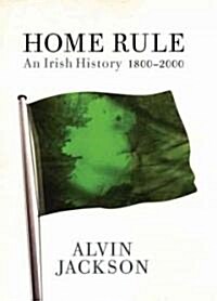 Home Rule: An Irish History, 1800-2000 (Hardcover)