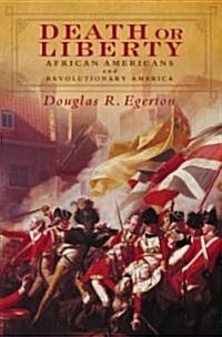 Death or Liberty: African Americans and Revolutionary America (Hardcover)
