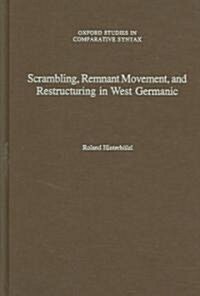 Scrambling, Remnant Movement, And Restructuring in West Germanic (Hardcover)