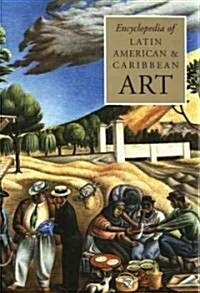 Encyclopedia of Latin American & Caribbean Art (Hardcover)