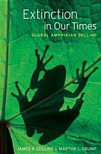 Extinction in Our Times: Global Amphibian Decline (Hardcover)