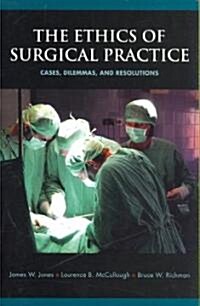 The Ethics of Surgical Practice: Cases, Dilemmas, and Resolutions (Paperback)