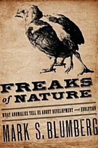 Freaks of Nature: What Anomalies Tell Us about Development and Evolution (Hardcover)