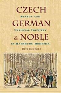 [중고] Czech, German, and Noble: Status and National Identity in Hasburg Bohemia (Hardcover)