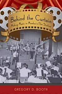Behind the Curtain: Making Music in Mumbais Film Studios (Paperback)