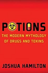 Potions: Modern Mythology of Drugs and Toxins (Hardcover)