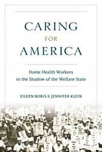 Caring for America: Home Health Workers in the Shadow of the Welfare State (Hardcover)