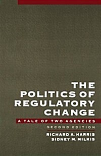 The Politics of Regulatory Change: A Tale of Two Agencies (Paperback, 2)
