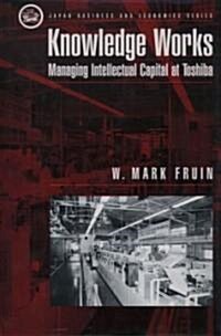 Knowledge Works: Managing Intellectual Capital at Toshiba (Hardcover)