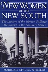 New Women of the New South: The Leaders of the Woman Suffrage Movement in the Southern States (Paperback)