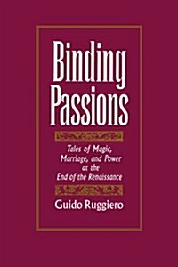 Binding Passions: Tales of Magic, Marriage, and Power at the End of the Renaissance (Paperback, Revised)