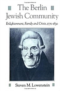 The Berlin Jewish Community: Enlightenment, Family, and Crisis, 1770-1830 (Hardcover)