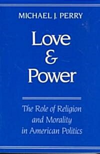 Love and Power: The Role of Religion and Morality in American Politics (Paperback)