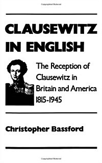 Clausewitz in English: The Reception of Clausewitz in Britain and America, 1815-1945 (Hardcover)