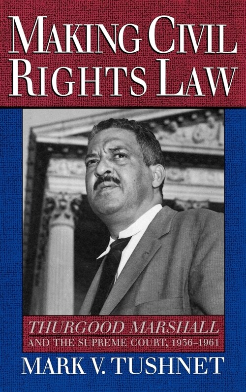 Making Civil Rights Law : Thurgood Marshall and the Supreme Court, 1936-1961 (Hardcover)