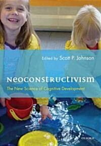 Neoconstructivism: The New Science of Cognitive Development (Hardcover)