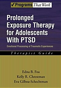 Prolonged Exposure Therapy for Adolescents with Ptsd Emotional Processing of Traumatic Experiences, Therapist Guide (Paperback)