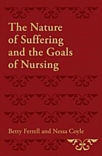 The Nature of Suffering and the Goals of Nursing (Paperback, 1st)