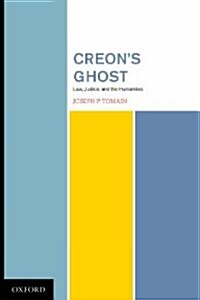 Creons Ghost Law Justice and the Humanities (Hardcover)