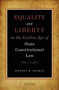 Equality and Liberty in the Golden Age of State Constitutional Law (Hardcover)