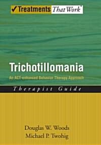 Trichotillomania: An Act-Enhanced Behavior Therapy Approach Therapist Guide (Paperback, Therapist Guide)
