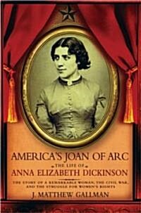 Americas Joan of Arc: The Life of Anna Elizabeth Dickinson (Paperback)