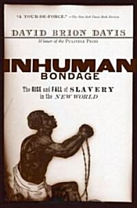 Inhuman Bondage: The Rise and Fall of Slavery in the New World (Paperback)