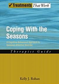Coping with the Seasons: A Cognitive Behavioral Approach to Seasonal Affective Disorder, Therapist Guide (Paperback)