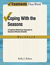 Coping with the Seasons: A Cognitive Behavioral Approach to Seasonal Affective Disorder, Workbook (Paperback)
