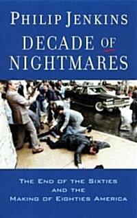 Decade of Nightmares: The End of the Sixties and the Making of Eighties America (Paperback)