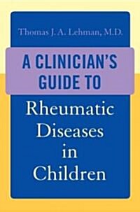 A Clinicians Guide to Rheumatic Diseases in Children (Hardcover)